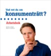 Vad vet du om konsumenträtt? arbetsbok