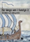 För länge sen i Sverige 2 - Järnåldern och vikingatiden