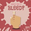 Why Do I Bleed?